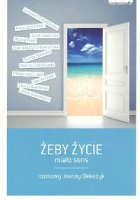Żeby życie miało sens - Joanna Olekszyk