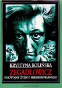 Zegadłowicz. Podwójny Żywot Srebrempisanego - Krystyna Kolińska