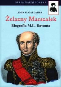Żelazny Marszałek. Biografia M.L. Davouta - John G. Gallaher