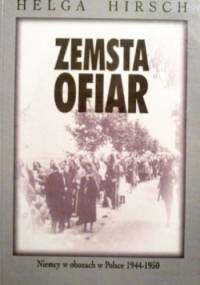 Zemsta ofiar. Niemcy w obozach w Polsce 1944-1950 - Helga Hirsch