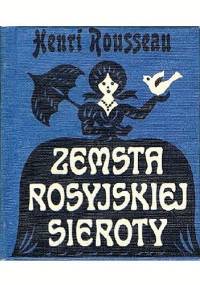 Zemsta rosyjskiej sieroty - Henri Rousseau