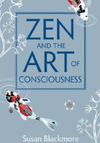 Zen and the Art of Consciousness - Susan Jane Blackmore