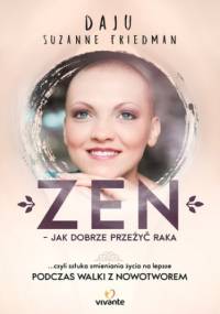 Zen - jak dobrze przeżyć raka - Suzanne Friedman Daju