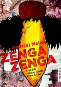 Zenga zenga, czyli jak szczury zjadły króla Afryki - Andrzej Meller