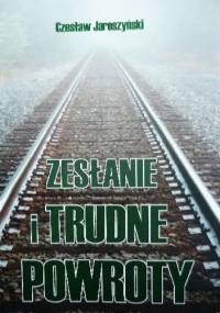 Zesłanie i trudne powroty - Czesław Jaroszyński