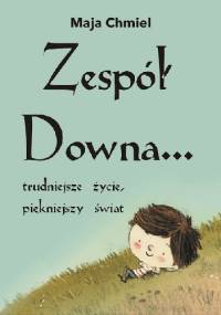 Zespół Downa... trudniejsze życie, piękniejszy świat - Maja Chmiel