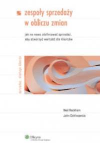 Zespoły sprzedaży w obliczu zmian - Neil Rackham, John DeVincentis