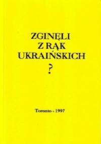 Zginęli z rąk ukraińskich ? - Wiktor Poliszczuk