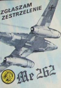 Zgłaszam zestrzelenie Me 262 - Wacław Król
