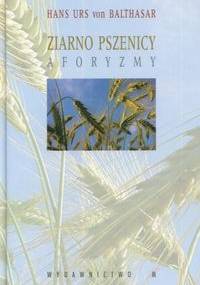 ziarno pszenicy. Aforyzmy - Hans Urs von Balthasar