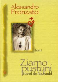 Ziarno pustyni. Karol de Foucauld tom I - Alessandro Pronzato