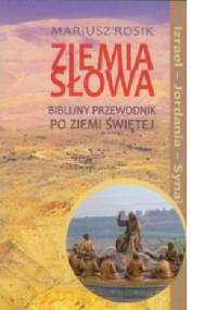 Ziemia Słowa Biblijny przewodnik po Ziemi Świętej - Mariusz Rosik