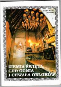 Ziemia Święta, Cud Ognia i Chwała Obłoków - Siostra Maria Jurczuk