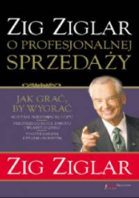 Zig Ziglar o profesjonalnej sprzedaży - Zig Ziglar