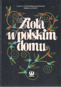 Zioła w polskim domu - Danuta Tyszyńska-Kownacka, Teresa Starek