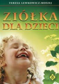 Ziółka dla dzieci - Teresa Lewkowicz-Mosiej