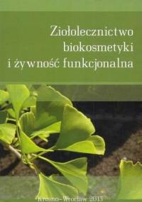 Ziołolecznictwo, biokosmetyki i żywność funkcjonalna