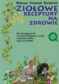Ziołowe receptury na zdrowie - Mateusz Emanuel Senderski