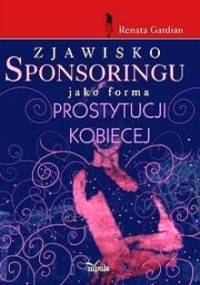 Zjawisko sponsoringu jako forma prostytucji kobiecej - Renata Gardian