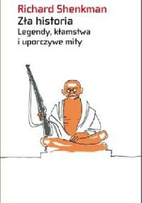 Zła historia. Legendy, kłamstwa i uporczywe mity - Richard Shenkman