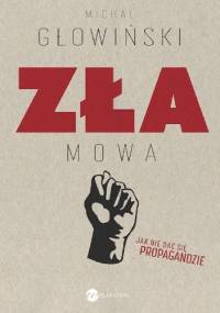 Zła mowa. Jak nie dać się propagandzie - Michał Głowiński