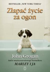 Złapać życie za ogon - John Grogan