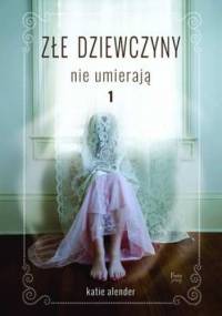 Złe dziewczyny nie umierają. Tom 1 - Katie Alender