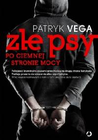 Złe psy. Po ciemnej stronie mocy - Patryk Vega