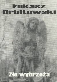 Złe wybrzeża - Łukasz Orbitowski