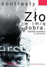 Zło w imię dobra. Zjawisko przemocy w polityce - Jarosław Tomasiewicz