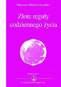Złote reguły codziennego życia - Omraam Mikhaël Aïvanhov