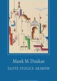 Złote stolice Arabów - Marek M. Dziekan