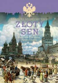Złoty sen. Rosja XIX - XX wieku. Sprawy i ludzie - Andrzej Andrusiewicz