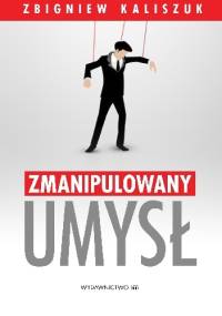 Zmanipulowany umysł - Zbigniew Kaliszuk
