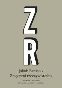 Zmęczeni rzeczywistością. Rozmowy z artystami - Jakub Banasiak