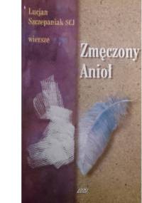 Zmęczony Anioł - Lucjan Szczepaniak SCJ