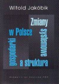 zmiany systemowe a struktura gospodarki w Polsce - Witold Jakóbik