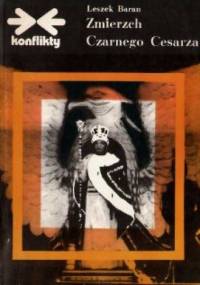 Zmierzch Czarnego Cesarza - Leszek Baran