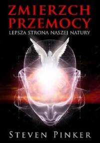 Zmierzch przemocy. Lepsza strona naszej natury - Steven Pinker