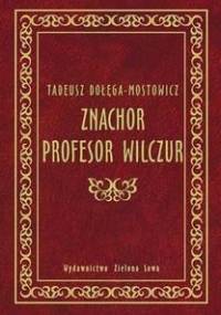 Znachor. Profesor Wilczur - Tadeusz Dołęga-Mostowicz