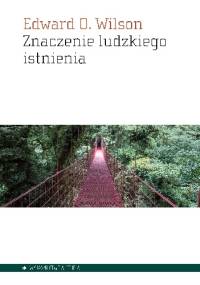 Znaczenie ludzkiego istnienia - Edward O. Wilson