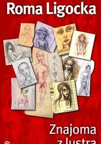Znajoma z lustra - Roma Ligocka