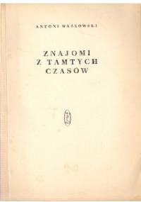 Znajomi z tamtych czasów - Antoni Waśkowski