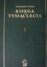 Znajomość z Litwą. Księga tysiąclecia. T. 1, Państwo - praca zbiorowa