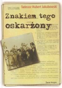 Znakiem tego oskarżony - Tadeusz Hubert Jakubowski