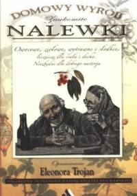 Znakomite nalewki. Domowy wyrób - Eleonora Trojan