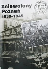 Zniewolony Poznań 1939-1945 - Anna Ziółkowska