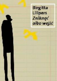Zniknąć albo wejść - Birgitta Lillpers