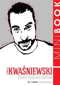 Znowu będę milionerem - Tomasz Kwaśniewski
