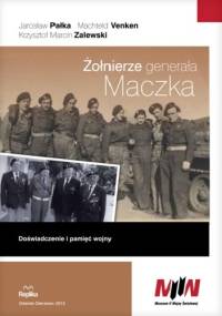 Żołnierze generała Maczka. Doświadczenie i pamięć wojny